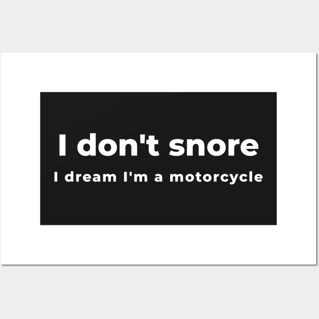 I don't snore, I dream I'm a motorcycle! Wall Art by mikepod